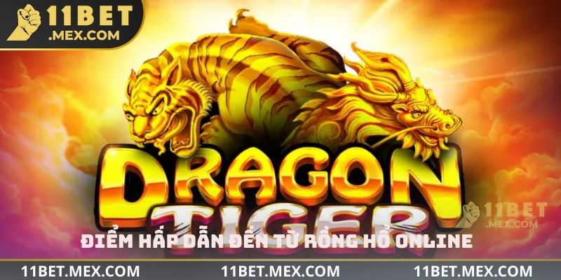 Điểm hấp dẫn đến từ rồng hổ Online