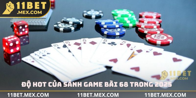 Độ hot của sảnh game bài 68 trong 2025