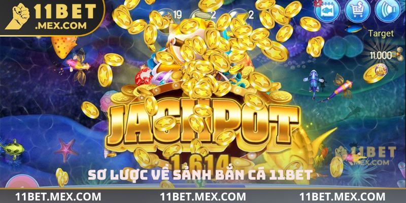 Sơ lược về sảnh bắn cá 11bet