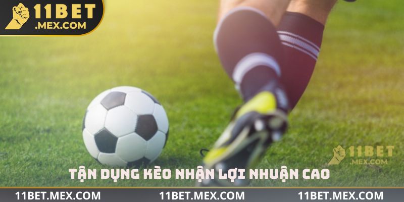 Tận dụng kèo nhận lợi nhuận cao