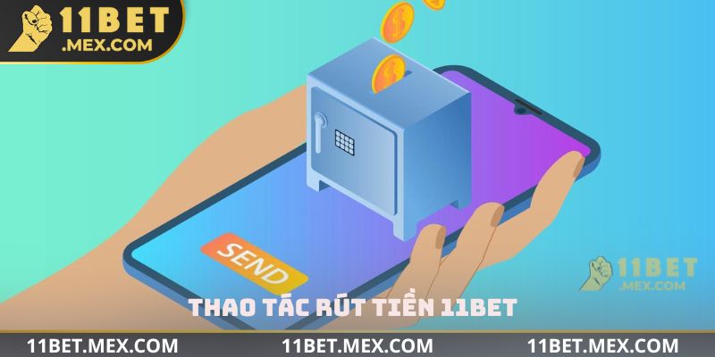 Thao tác rút tiền 11bet